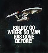 to boldly go where no man has gone before